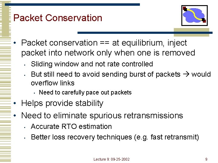 Packet Conservation • Packet conservation == at equilibrium, inject packet into network only when