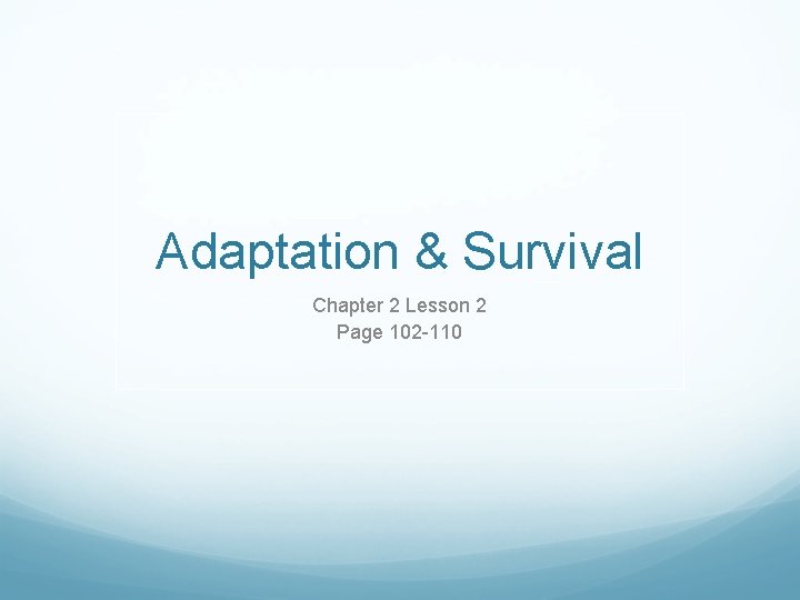 Adaptation & Survival Chapter 2 Lesson 2 Page 102 -110 