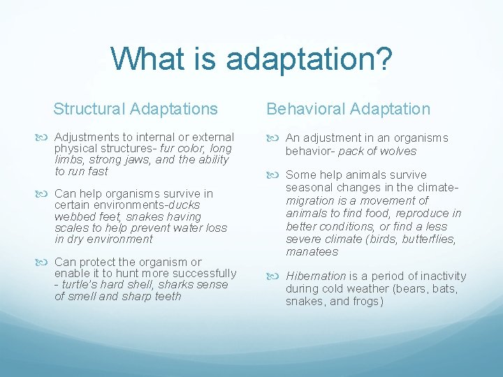 What is adaptation? Structural Adaptations Adjustments to internal or external physical structures- fur color,