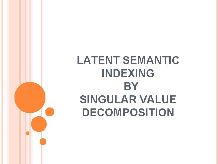 LATENT SEMANTIC INDEXING BY SINGULAR VALUE DECOMPOSITION 