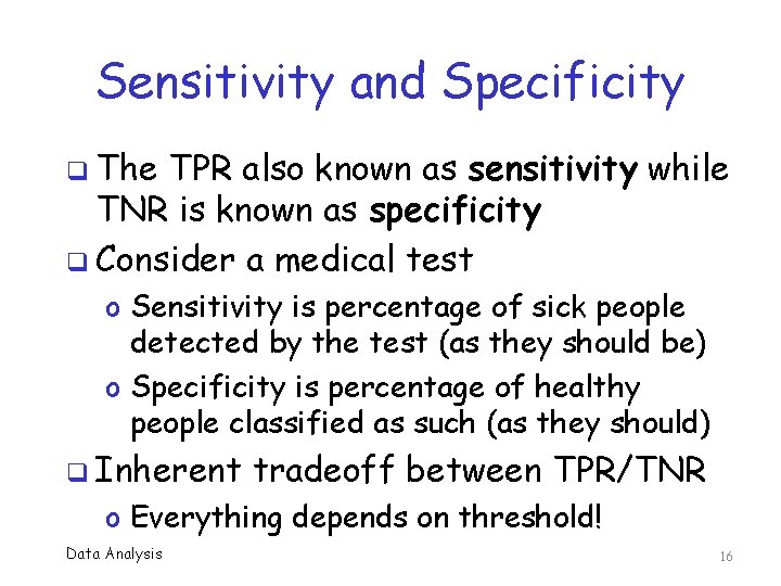 Sensitivity and Specificity q The TPR also known as sensitivity while TNR is known