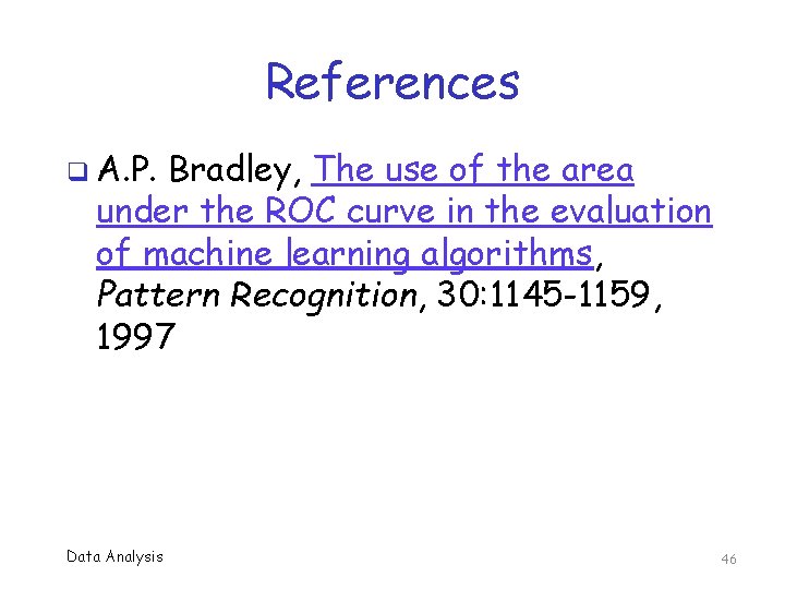References q A. P. Bradley, The use of the area under the ROC curve