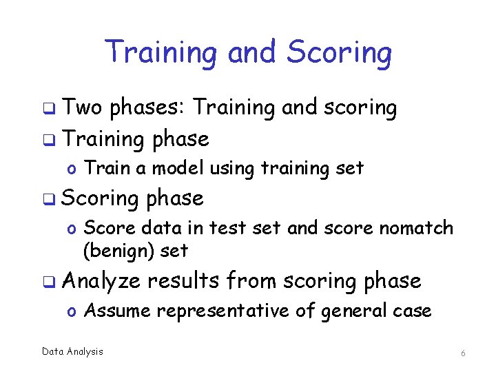 Training and Scoring q Two phases: Training and scoring q Training phase o Train