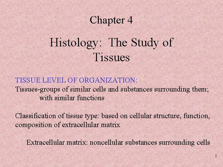 Chapter 4 Histology: The Study of Tissues TISSUE LEVEL OF ORGANIZATION: Tissues-groups of similar