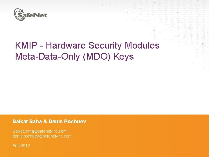 KMIP - Hardware Security Modules Meta-Data-Only (MDO) Keys Saikat Saha & Denis Pochuev Saikat.