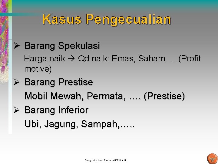 Kasus Pengecualian Ø Barang Spekulasi Harga naik Qd naik: Emas, Saham, …(Profit motive) Ø Kasus Pengecualian Ø Barang Spekulasi Harga naik Qd naik: Emas, Saham, …(Profit motive) Ø