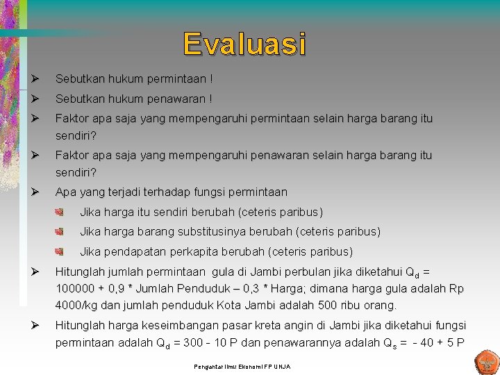 Evaluasi Ø Sebutkan hukum permintaan ! Ø Sebutkan hukum penawaran ! Ø Faktor apa Evaluasi Ø Sebutkan hukum permintaan ! Ø Sebutkan hukum penawaran ! Ø Faktor apa