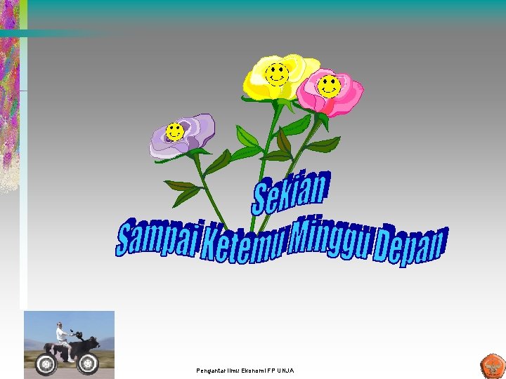 Pengantar Ilmu Ekonomi FP UNJA Pengantar Ilmu Ekonomi FP UNJA