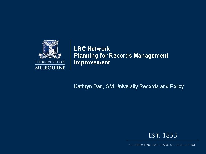 LRC Network Planning for Records Management improvement Kathryn Dan, GM University Records and Policy