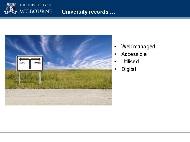 University records … • • Well managed Accessible Utilised Digital 
