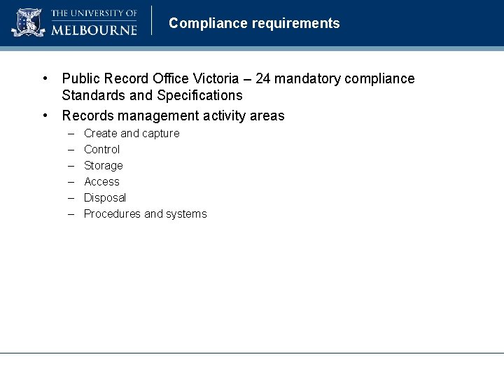 Compliance requirements • Public Record Office Victoria – 24 mandatory compliance Standards and Specifications