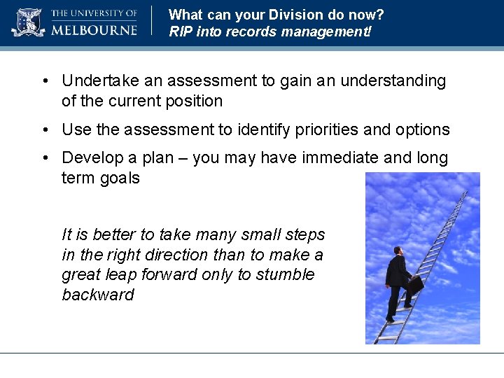 What can your Division do now? RIP into records management! • Undertake an assessment