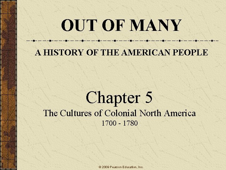 OUT OF MANY A HISTORY OF THE AMERICAN PEOPLE Chapter 5 The Cultures of