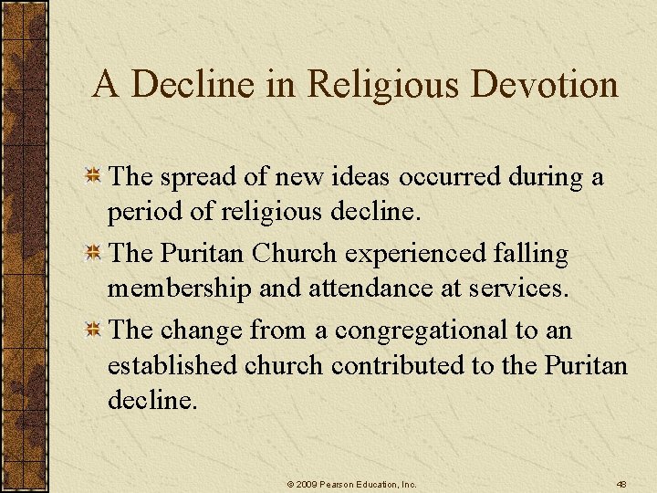 A Decline in Religious Devotion The spread of new ideas occurred during a period