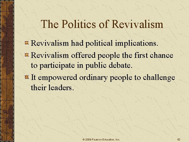 The Politics of Revivalism had political implications. Revivalism offered people the first chance to