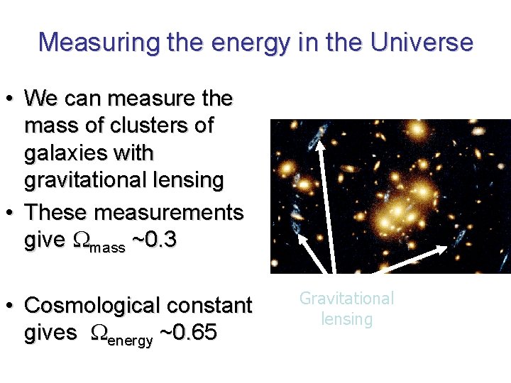 Measuring the energy in the Universe • We can measure the mass of clusters