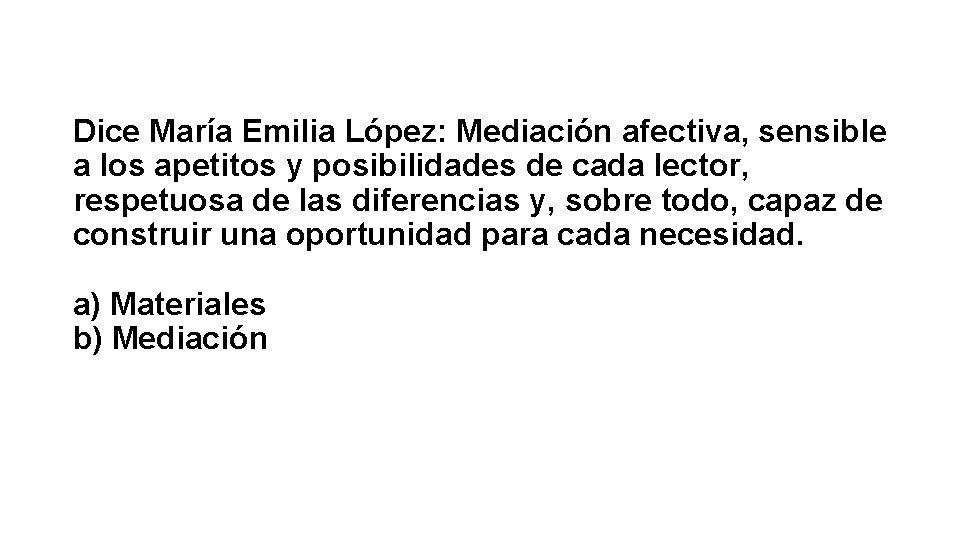 Dice María Emilia López: Mediación afectiva, sensible a los apetitos y posibilidades de cada