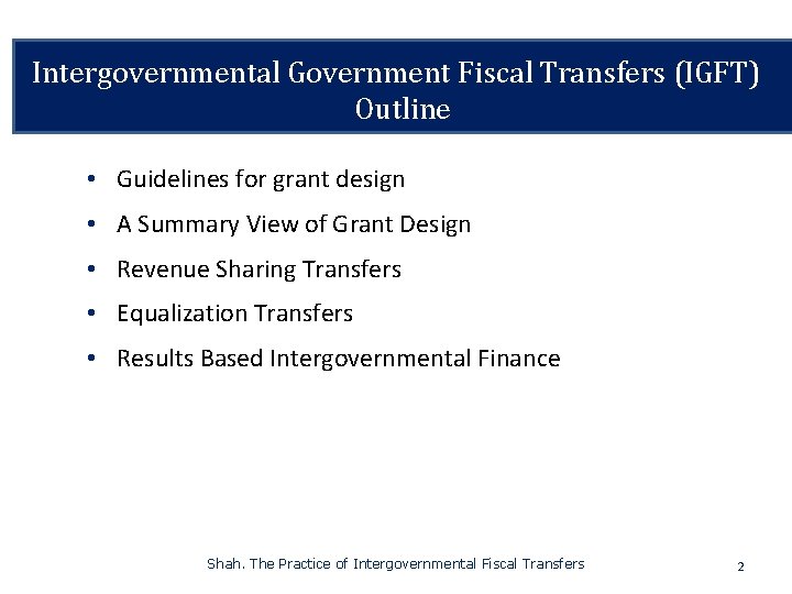 Intergovernmental Government Fiscal Transfers (IGFT) Outline • Guidelines for grant design • A Summary