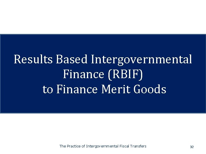 Results Based Intergovernmental Finance (RBIF) to Finance Merit Goods The Practice of Intergovernmental Fiscal