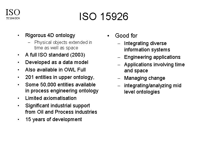 ISO 15926 TC 184/SC 4 • Rigorous 4 D ontology – Physical objects extended