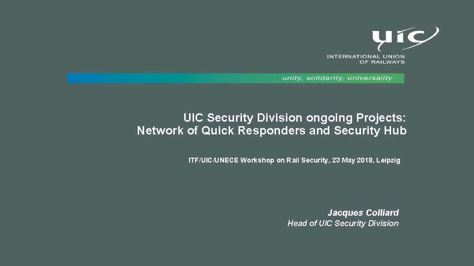 UIC Security Division ongoing Projects: Network of Quick Responders and Security Hub ITF/UIC/UNECE Workshop