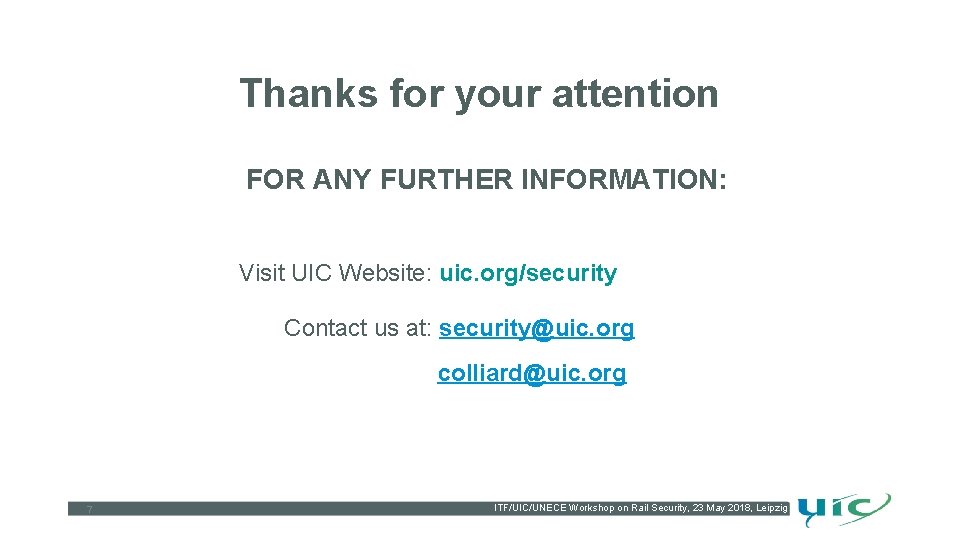 Thanks for your attention FOR ANY FURTHER INFORMATION: Visit UIC Website: uic. org/security Contact