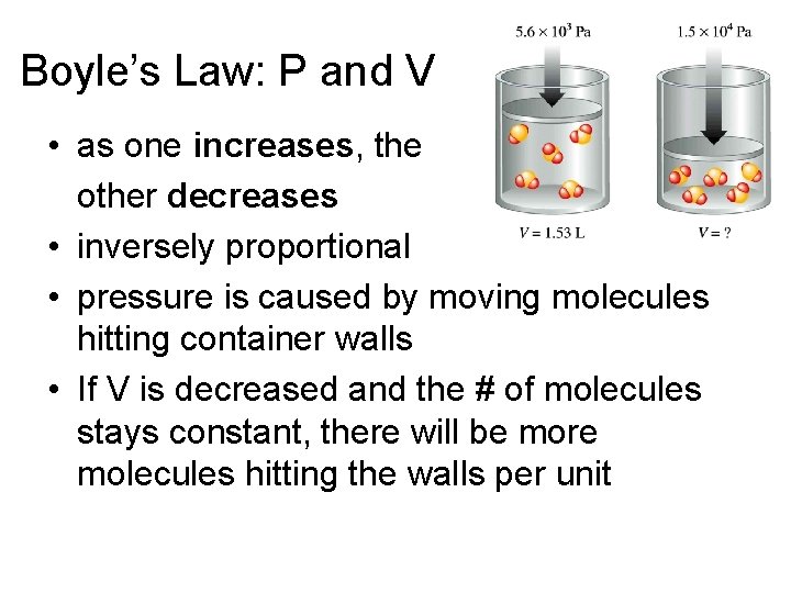 Boyle’s Law: P and V • as one increases, the other decreases • inversely