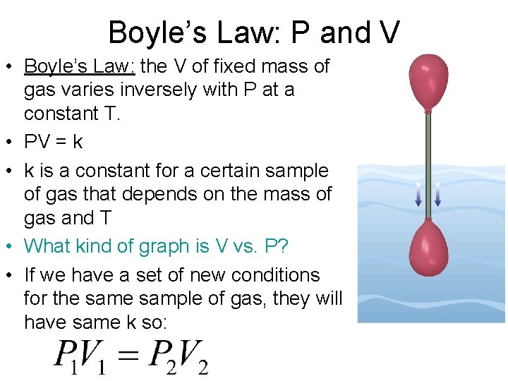 Boyle’s Law: P and V • Boyle’s Law: the V of fixed mass of