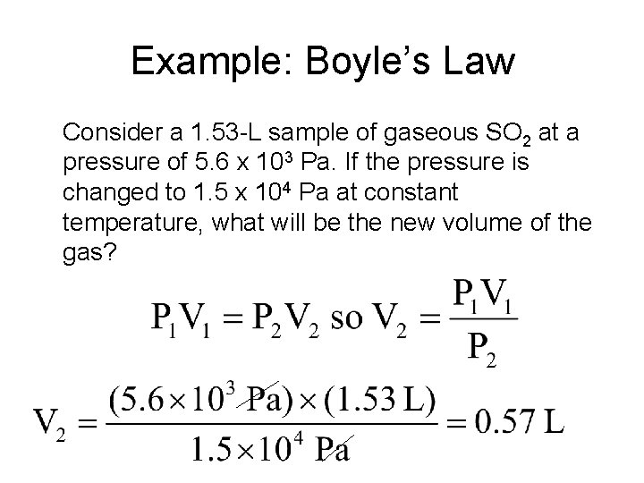 Example: Boyle’s Law Consider a 1. 53 -L sample of gaseous SO 2 at