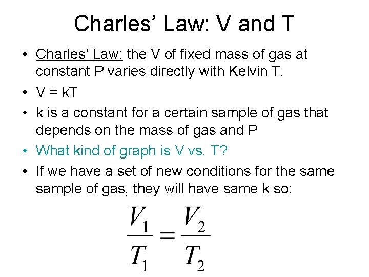 Charles’ Law: V and T • Charles’ Law: the V of fixed mass of