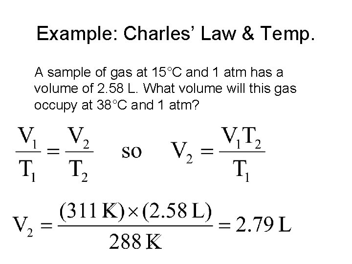 Example: Charles’ Law & Temp. A sample of gas at 15°C and 1 atm