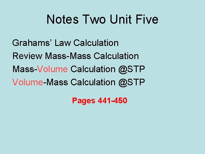 Notes Two Unit Five Grahams’ Law Calculation Review Mass-Mass Calculation Mass-Volume Calculation @STP Volume-Mass