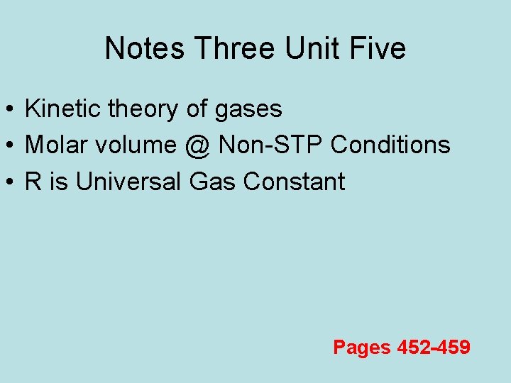 Notes Three Unit Five • Kinetic theory of gases • Molar volume @ Non-STP
