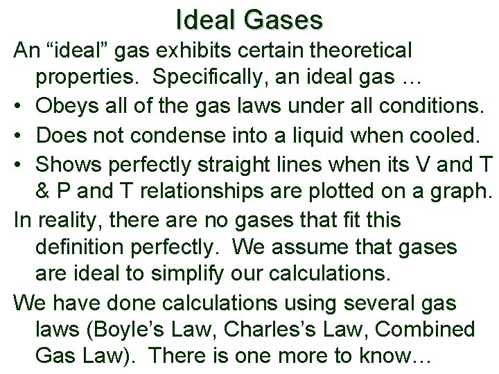 Ideal Gases An “ideal” gas exhibits certain theoretical properties. Specifically, an ideal gas …