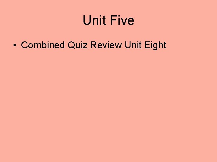 Unit Five • Combined Quiz Review Unit Eight 