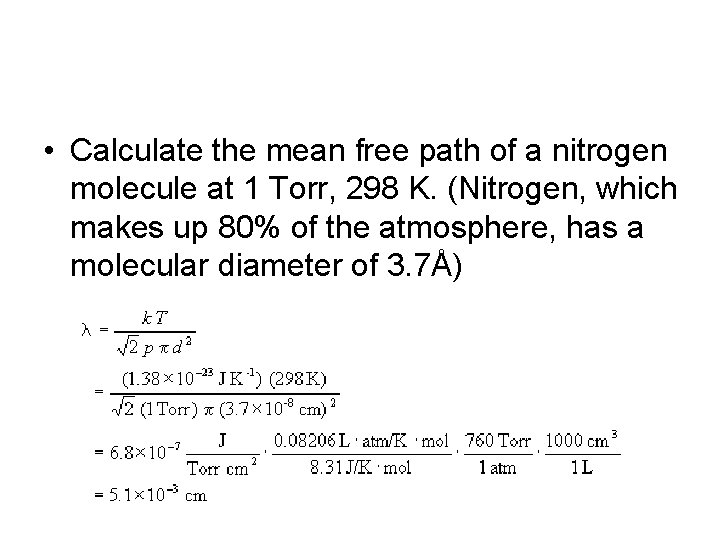  • Calculate the mean free path of a nitrogen molecule at 1 Torr,