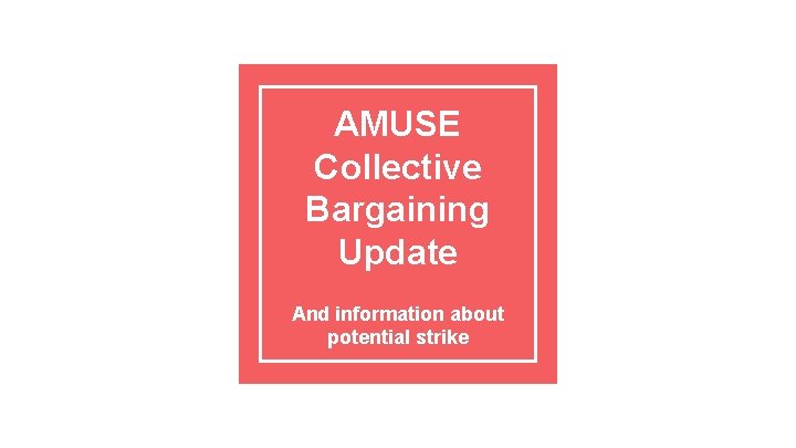 AMUSE Collective Bargaining Update And information about potential strike 