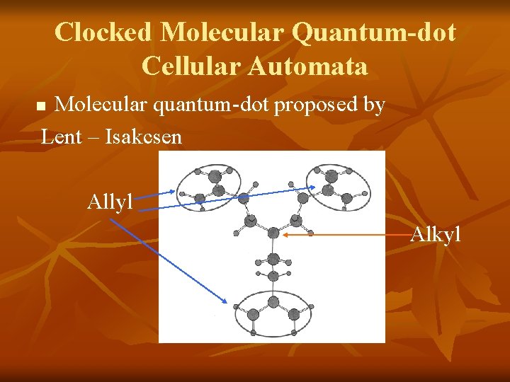 Clocked Molecular Quantum-dot Cellular Automata Molecular quantum-dot proposed by Lent – Isakcsen n Allyl