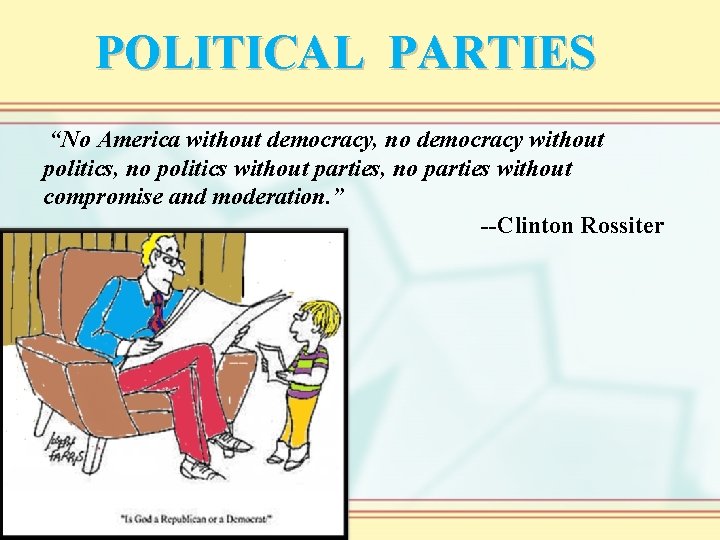 POLITICAL PARTIES “No America without democracy, no democracy without politics, no politics without parties,