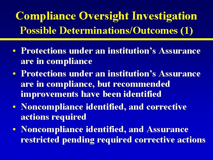 Compliance Oversight Investigation Possible Determinations/Outcomes (1) • Protections under an institution’s Assurance are in Compliance Oversight Investigation Possible Determinations/Outcomes (1) • Protections under an institution’s Assurance are in