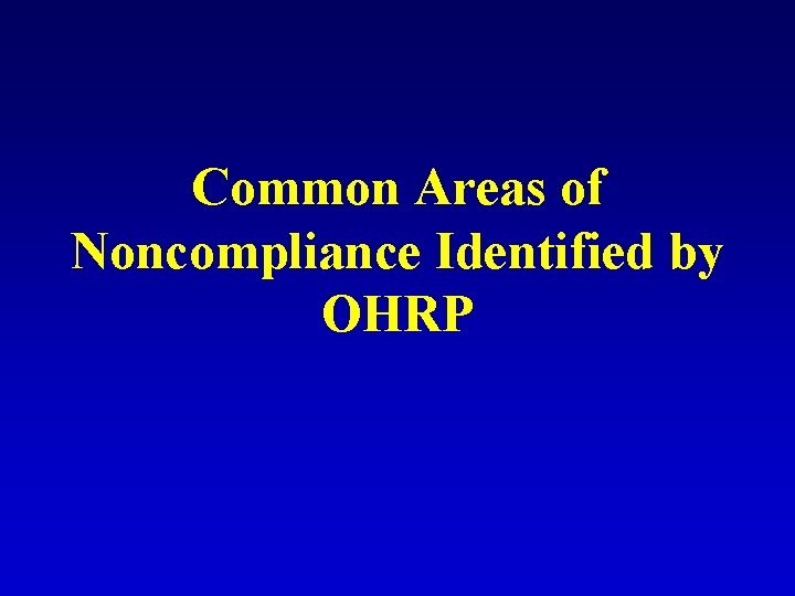 Common Areas of Noncompliance Identified by OHRP Common Areas of Noncompliance Identified by OHRP