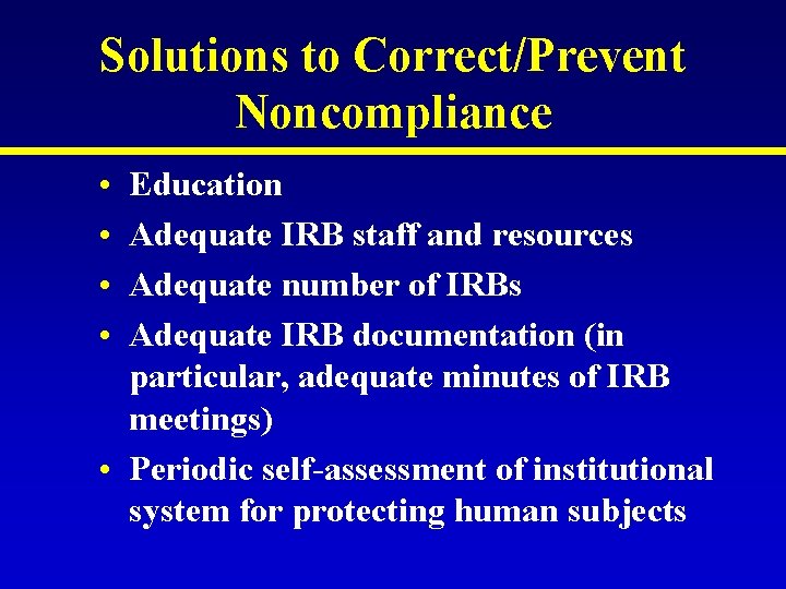 Solutions to Correct/Prevent Noncompliance • • Education Adequate IRB staff and resources Adequate number Solutions to Correct/Prevent Noncompliance • • Education Adequate IRB staff and resources Adequate number