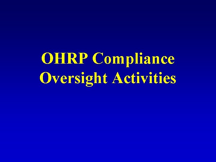 OHRP Compliance Oversight Activities OHRP Compliance Oversight Activities