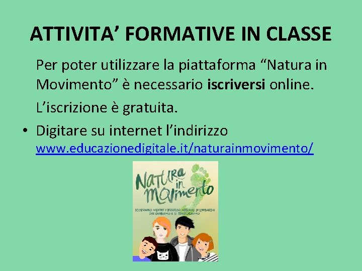 ATTIVITA’ FORMATIVE IN CLASSE Per poter utilizzare la piattaforma “Natura in Movimento” è necessario