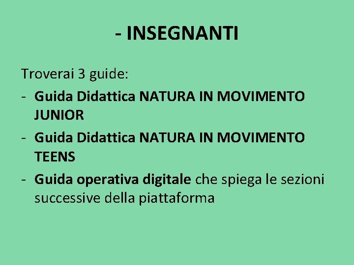 - INSEGNANTI Troverai 3 guide: - Guida Didattica NATURA IN MOVIMENTO JUNIOR - Guida