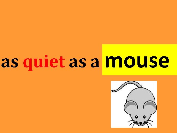 as quiet as a mouse as quiet as a mouse