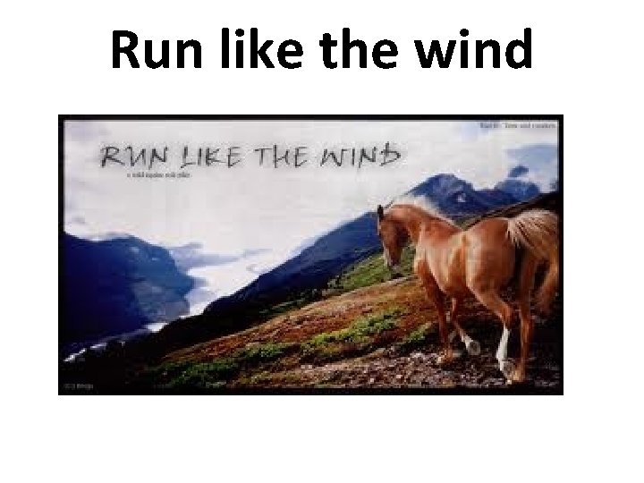 Run like the wind Run like the wind
