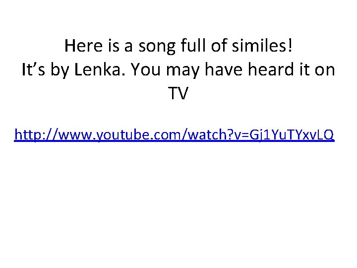Here is a song full of similes! It’s by Lenka. You may have heard Here is a song full of similes! It’s by Lenka. You may have heard