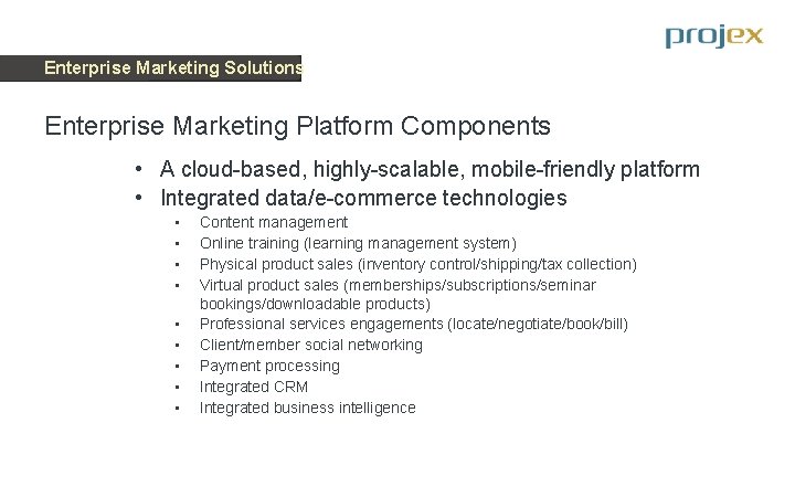Enterprise Marketing Solutions Enterprise Marketing Platform Components • A cloud-based, highly-scalable, mobile-friendly platform •