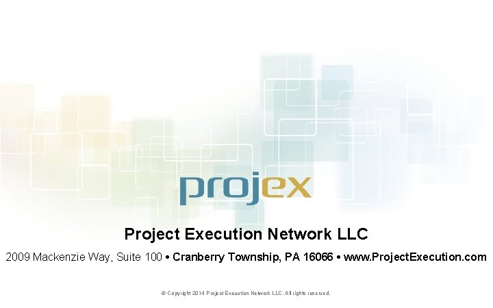 Project Execution Network LLC 2009 Mackenzie Way, Suite 100 • Cranberry Township, PA 16066